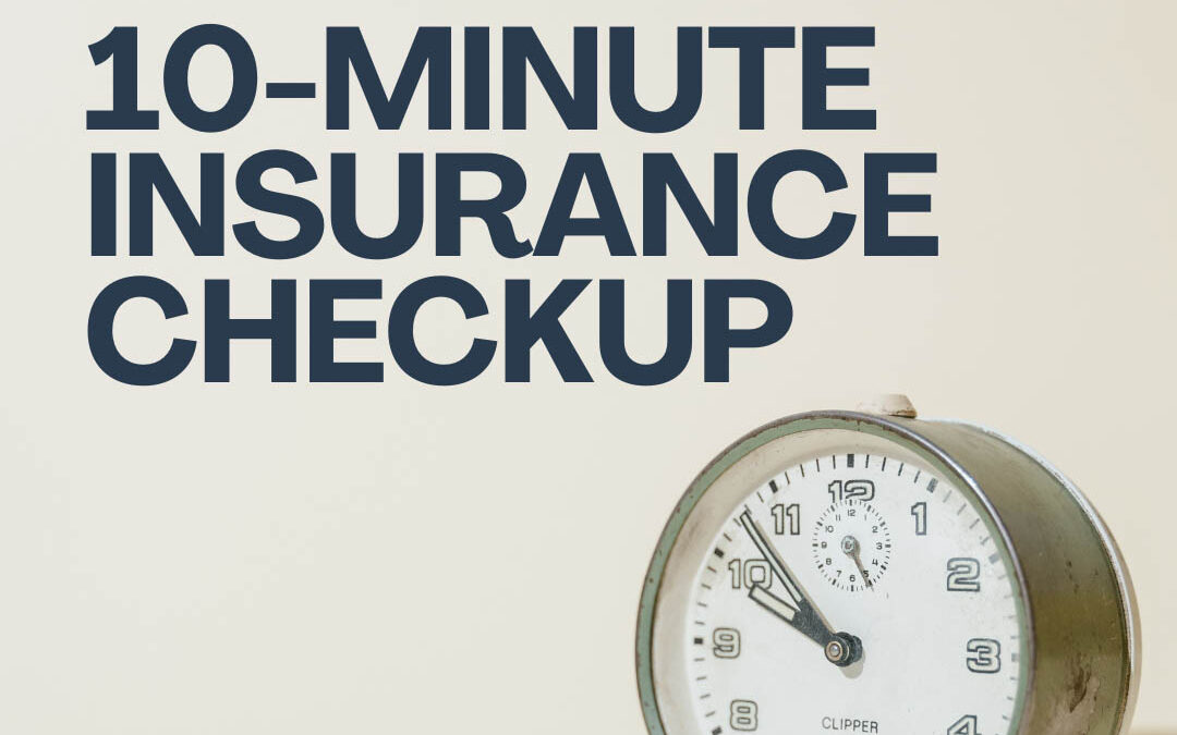 The 10-Minute Insurance Checkup: Why Your Policy Needs a Financial Tune-Up Today